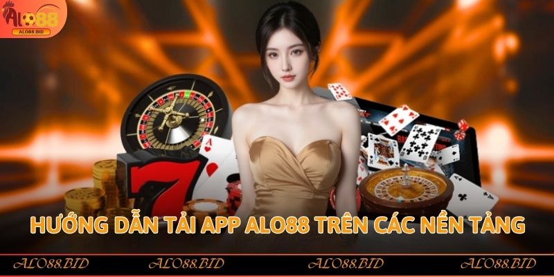 Tải App Alo88 - Chơi Game Tiện Ích Săn Thưởng Hấp Dẫn 1 Hướng dẫn tải app Alo88 trên các nền tảng